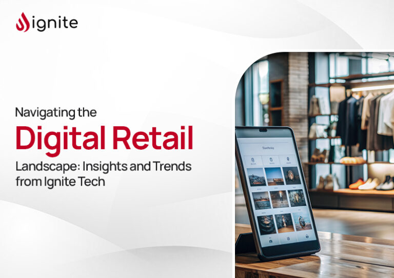 Navigating the Digital Retail Landscape – Insights and Trends from Ignite Tech